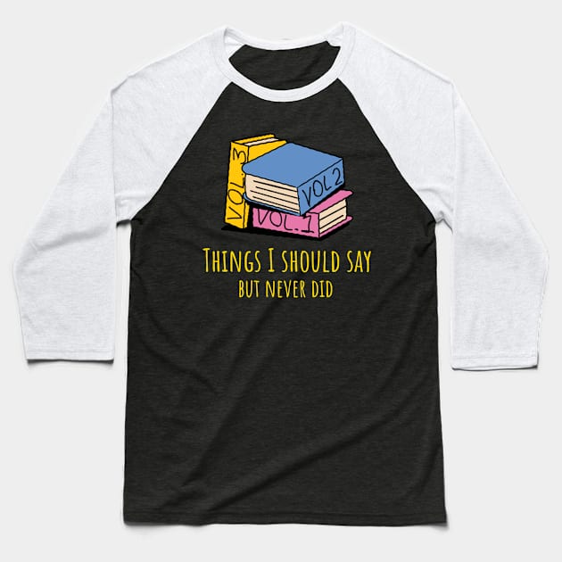 Things I Should Say But Never Did Baseball T-Shirt by Bluzzkar